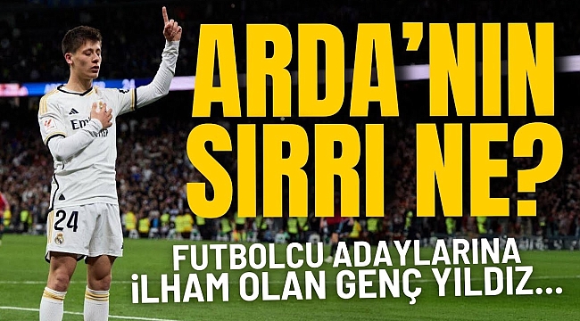 Arda Güler'in Real Madrid'e uzanan hikayesi